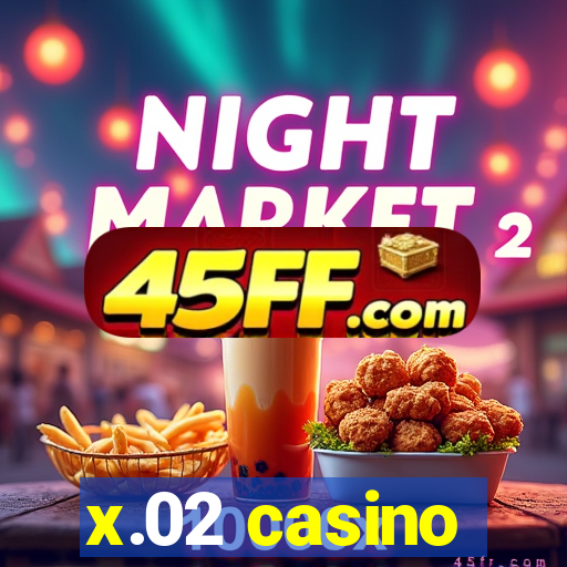 x.02 casino